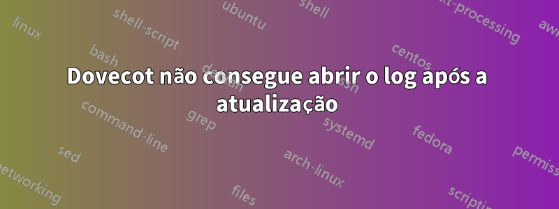 Dovecot não consegue abrir o log após a atualização