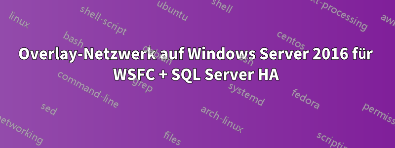 Overlay-Netzwerk auf Windows Server 2016 für WSFC + SQL Server HA