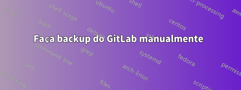 Faça backup do GitLab manualmente 