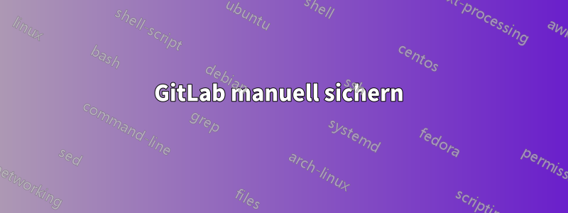 GitLab manuell sichern 