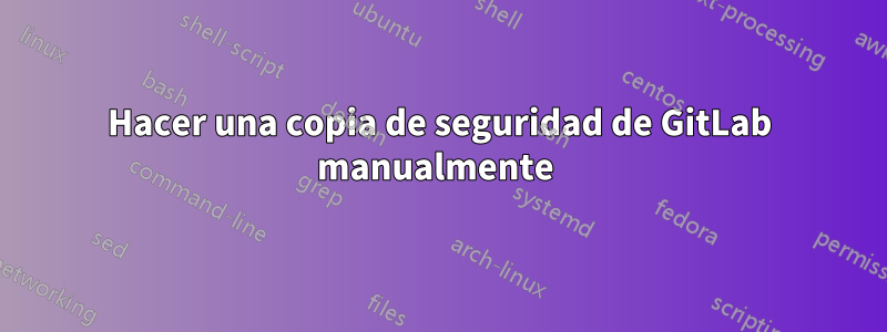 Hacer una copia de seguridad de GitLab manualmente 