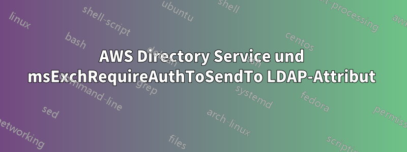AWS Directory Service und msExchRequireAuthToSendTo LDAP-Attribut
