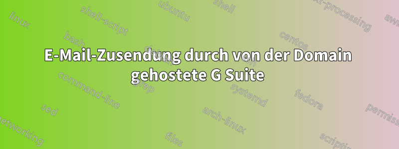 E-Mail-Zusendung durch von der Domain gehostete G Suite