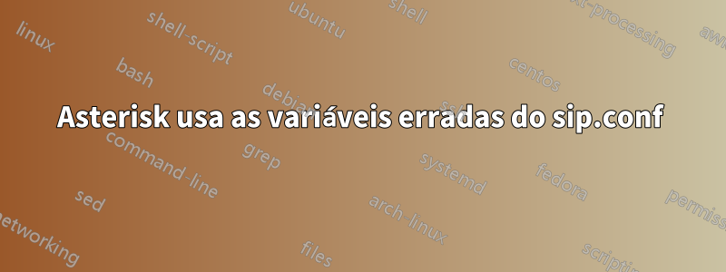 Asterisk usa as variáveis ​​erradas do sip.conf