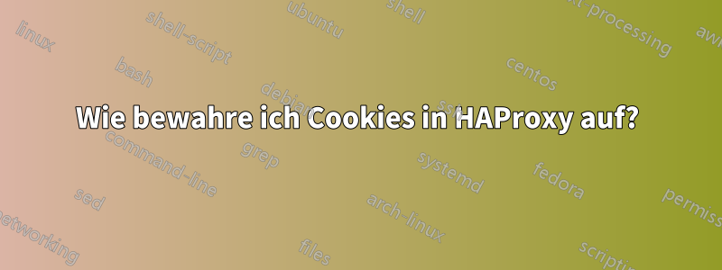 Wie bewahre ich Cookies in HAProxy auf?