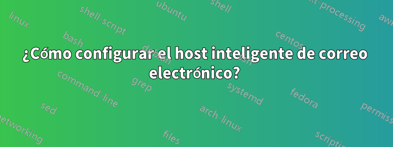 ¿Cómo configurar el host inteligente de correo electrónico?