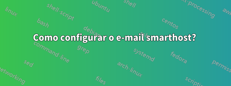 Como configurar o e-mail smarthost?