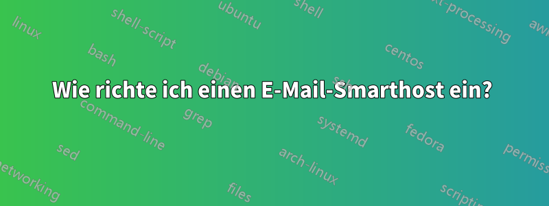 Wie richte ich einen E-Mail-Smarthost ein?