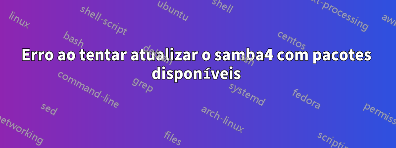 Erro ao tentar atualizar o samba4 com pacotes disponíveis