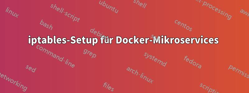 iptables-Setup für Docker-Mikroservices