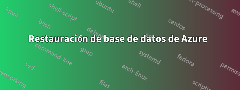 Restauración de base de datos de Azure 