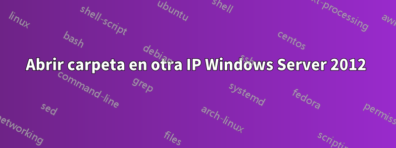 Abrir carpeta en otra IP Windows Server 2012