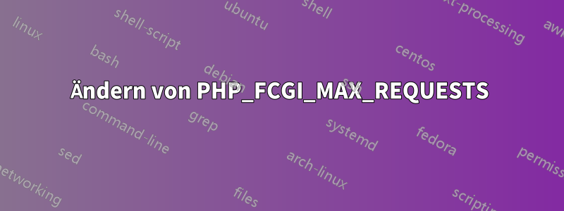 Ändern von PHP_FCGI_MAX_REQUESTS