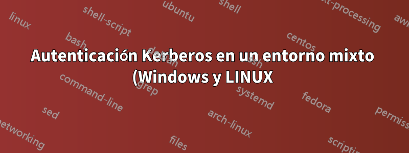 Autenticación Kerberos en un entorno mixto (Windows y LINUX)