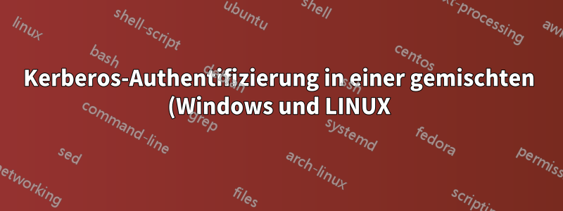 Kerberos-Authentifizierung in einer gemischten (Windows und LINUX) Umgebung