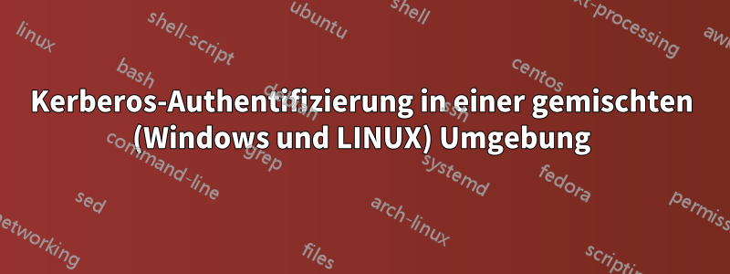 Kerberos-Authentifizierung in einer gemischten (Windows und LINUX) Umgebung