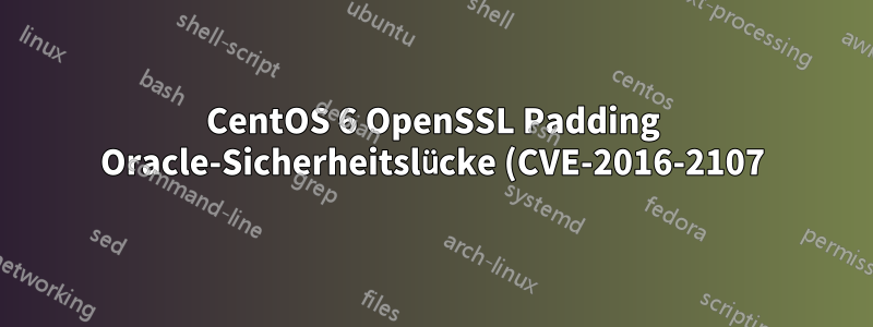 CentOS 6 OpenSSL Padding Oracle-Sicherheitslücke (CVE-2016-2107)