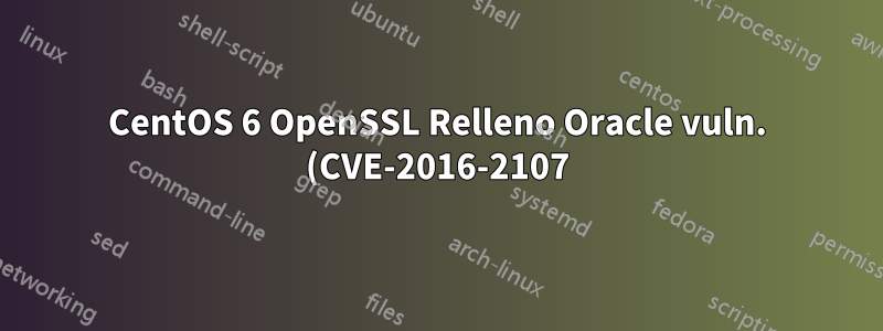 CentOS 6 OpenSSL Relleno Oracle vuln. (CVE-2016-2107)