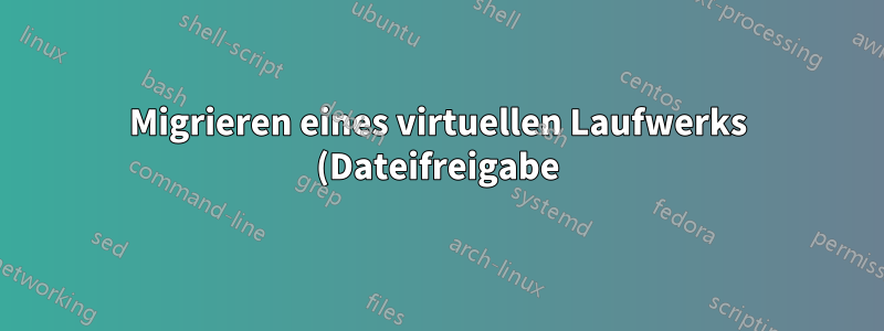 Migrieren eines virtuellen Laufwerks (Dateifreigabe) von Windows Server 2008 auf 2016
