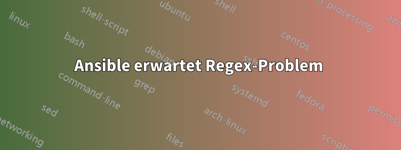Ansible erwartet Regex-Problem