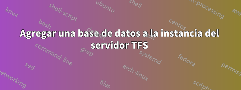 Agregar una base de datos a la instancia del servidor TFS