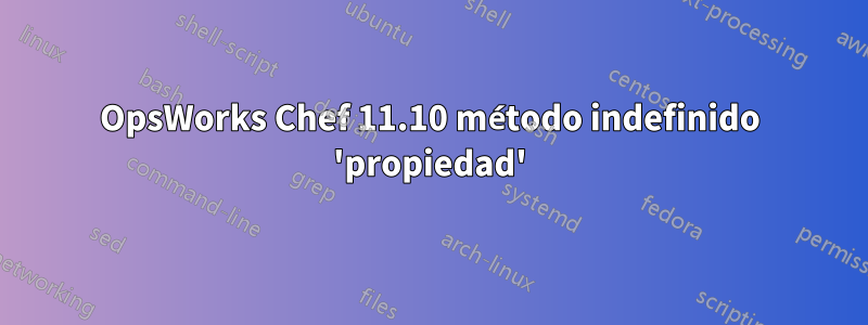 OpsWorks Chef 11.10 método indefinido 'propiedad'