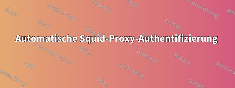 Automatische Squid-Proxy-Authentifizierung