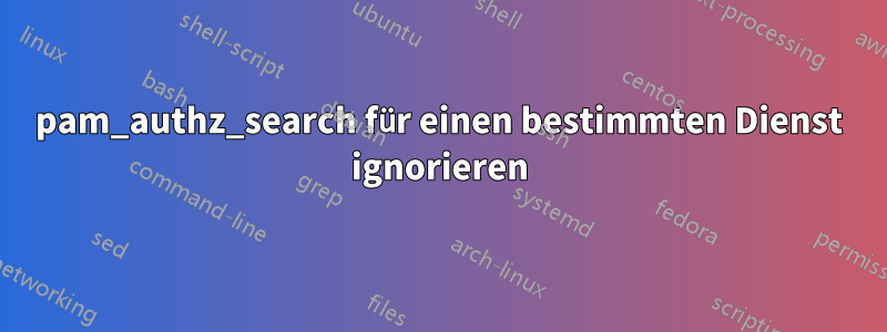pam_authz_search für einen bestimmten Dienst ignorieren
