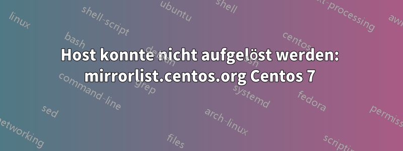 Host konnte nicht aufgelöst werden: mirrorlist.centos.org Centos 7