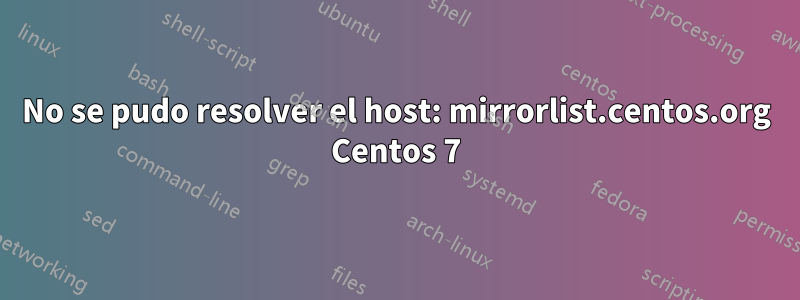 No se pudo resolver el host: mirrorlist.centos.org Centos 7