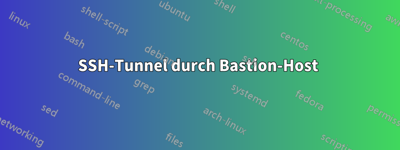 SSH-Tunnel durch Bastion-Host