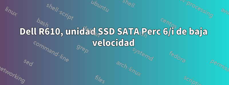 Dell R610, unidad SSD SATA Perc 6/i de baja velocidad