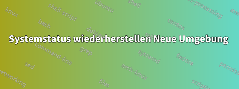 Systemstatus wiederherstellen Neue Umgebung