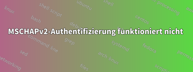 MSCHAPv2-Authentifizierung funktioniert nicht