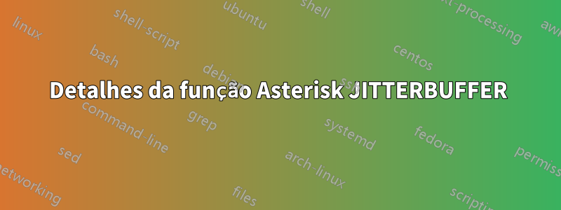 Detalhes da função Asterisk JITTERBUFFER