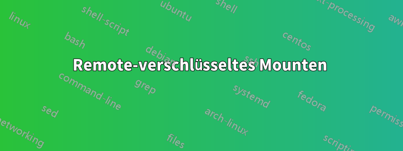 Remote-verschlüsseltes Mounten