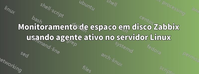 Monitoramento de espaço em disco Zabbix usando agente ativo no servidor Linux