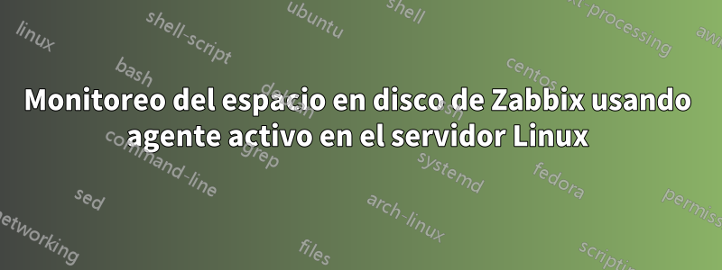 Monitoreo del espacio en disco de Zabbix usando agente activo en el servidor Linux