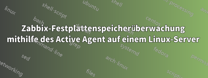 Zabbix-Festplattenspeicherüberwachung mithilfe des Active Agent auf einem Linux-Server