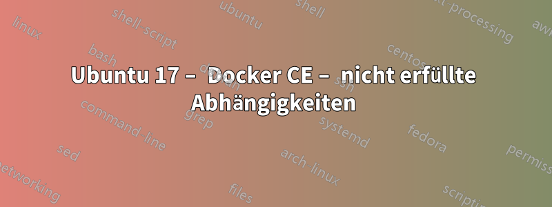 Ubuntu 17 – Docker CE – nicht erfüllte Abhängigkeiten