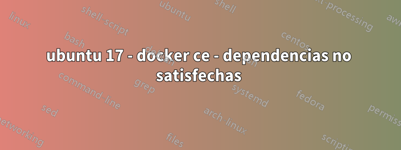 ubuntu 17 - docker ce - dependencias no satisfechas
