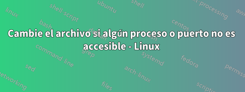 Cambie el archivo si algún proceso o puerto no es accesible - Linux