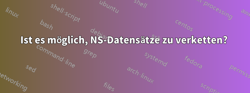 Ist es möglich, NS-Datensätze zu verketten?