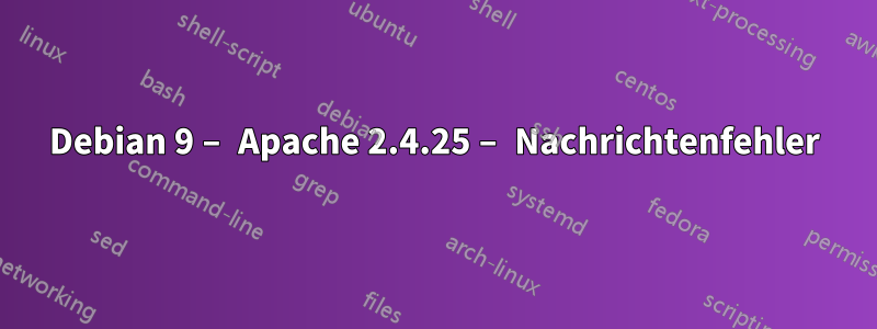 Debian 9 – Apache 2.4.25 – Nachrichtenfehler