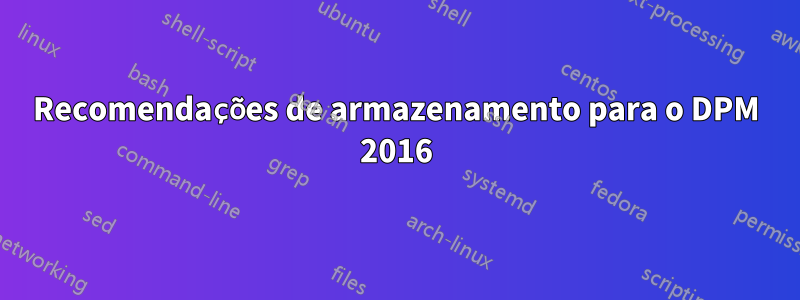 Recomendações de armazenamento para o DPM 2016