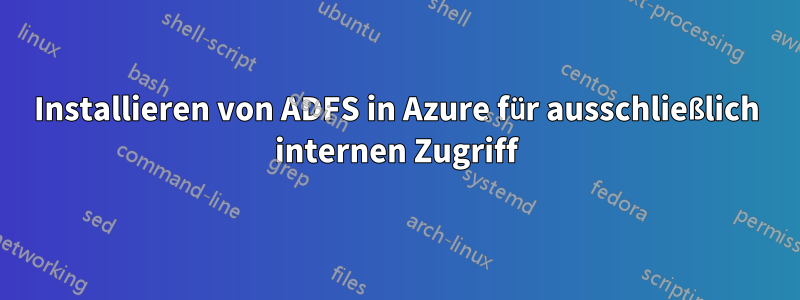 Installieren von ADFS in Azure für ausschließlich internen Zugriff