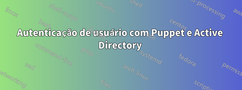Autenticação de usuário com Puppet e Active Directory
