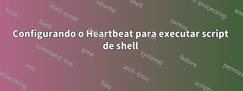 Configurando o Heartbeat para executar script de shell