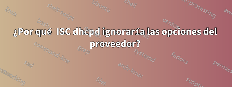 ¿Por qué ISC dhcpd ignoraría las opciones del proveedor?