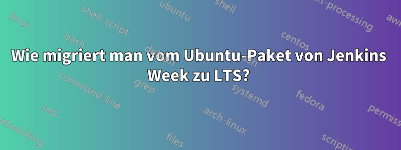 Wie migriert man vom Ubuntu-Paket von Jenkins Week zu LTS?